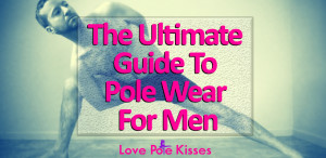 The Ultimate Guide To Pole Wear For Men